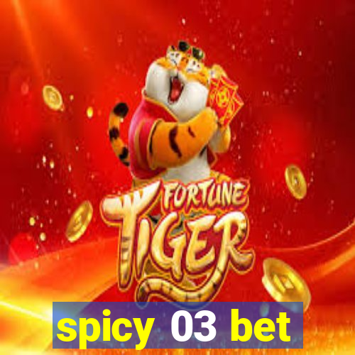 spicy 03 bet